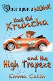 Kool Kid Kruncha and The High Trapeze (Once Upon a NOW Series, #3) (eBook, ePUB) Kool Kid Kruncha and The High Trapeze (Once Upon a NOW Series, #3) (eBook, ePUB)
