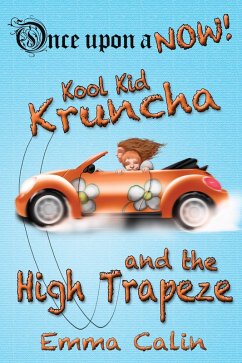 Kool Kid Kruncha and The High Trapeze (Once Upon a NOW Series, #3) (eBook, ePUB) - Calin, Emma