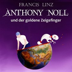 Anthony Noll und der goldene Zeigefinger (MP3-Download) - Linz, Francis