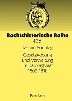 Gesetzgebung und Verwaltung im Dalbergstaat 1802-1810 (eBook, PDF) - Sonntag, Jasmin