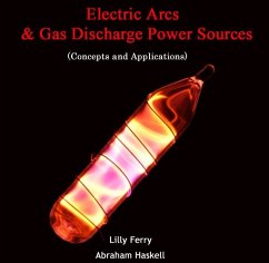 Electric Arcs & Gas Discharge Power Sources (Concepts and Applications) (eBook, PDF) - Ferry, Lilly Haskell