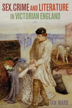 Sex, Crime and Literature in Victorian England (eBook, PDF) - Ward, Ian