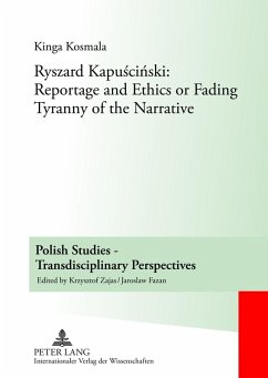 Ryszard Kapuscinski: Reportage and Ethics or Fading Tyranny of the Narrative (eBook, PDF) - Kosmala, Kinga