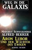 Aron Lubor und der Wächter des Ewigen: Weg in die Galaxis (Weg in die Galaxis Neue Abenteuer, #6) (eBook, ePUB)