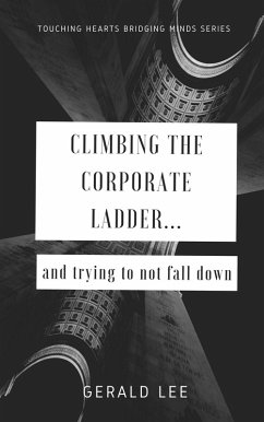 Cover Climbing the Corporate Ladder and Trying to not Fall Down... (Touching hearts bridging minds, #1) (eBook, ePUB)