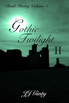Dark Poetry, Volume 4: Gothic Twilight II (eBook, ePUB) - Ginty, J J