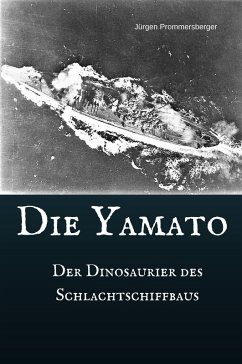 Die Yamato - Der Dinosaurier des Schlachtschiffbaus (eBook, ePUB) Cover Die Yamato - Der Dinosaurier des Schlachtschiffbaus (eBook, ePUB)