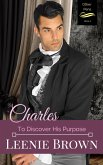 Charles: To Discover His Purpose (Other Pens, #2) (eBook, ePUB) Charles: To Discover His Purpose (Other Pens, #2) (eBook, ePUB)