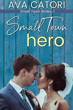 Small Town Hero (Small Town Brides, #1) (eBook, ePUB) - Catori, Ava