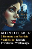 2 Romane um Patricia Vanhelsing: Dunkle Priesterin / Wolfsmagie (eBook, ePUB)