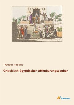 Griechisch-ägyptischer Offenbarungszauber - Hopfner, Theodor