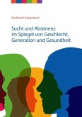 Sucht und Abstinenz im Spiegel von Geschlecht, Generation und Gesundheit