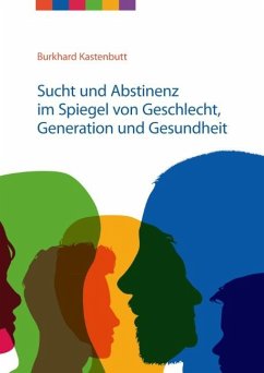 Sucht und Abstinenz im Spiegel von Geschlecht, Generation und Gesundheit - Kastenbutt, Burkhard