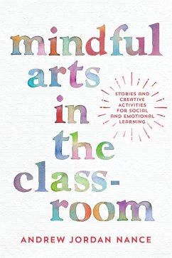 Mindful Arts in the Classroom (eBook, ePUB) - Nance, Andrew Jordan