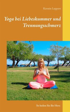 Yoga bei Liebeskummer und Trennungsschmerz (eBook, ePUB) - Leppert, Kerstin