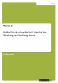 Fußball in der Gesellschaft. Geschichte, Werdung und Stellung heute