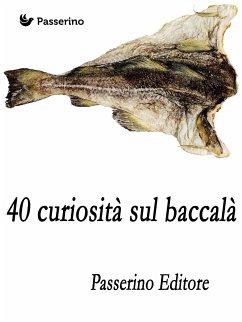 40 curiosità sul baccalà (eBook, ePUB) - Editore, Passerino