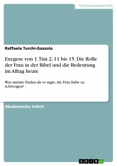 Exegese von 1. Tim 2, 11 bis 15. Die Rolle der Frau in der Bibel und die Bedeutung im Alltag heute (eBook, PDF)