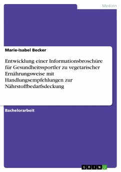 Entwicklung einer Informationsbroschüre für Gesundheitssportler zu vegetarischer Ernährungsweise mit Handlungsempfehlungen zur Nährstoffbedarfsdeckung (eBook, PDF)