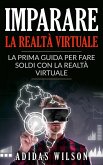 Imparare la realta virtuale: la prima guida per fare soldi con la realta virtuale. (eBook, ePUB)