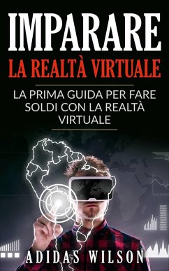 Imparare la realta virtuale: la prima guida per fare soldi con la realta virtuale. (eBook, ePUB) - Wilson, Adidas