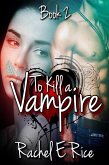 To Kill A Vampire (eBook, ePUB) To Kill A Vampire (eBook, ePUB)