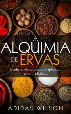 Alquimia das Ervas: Um Guia para Iniciantes - Conhecendo, cultivando e aplicando ervas medicinais. (eBook, ePUB) - Wilson, Adidas