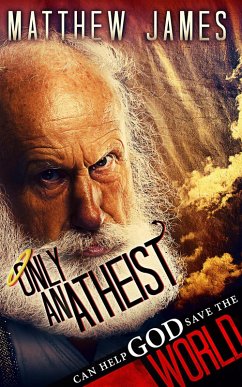 Only An Atheist Can Help God Save The World (eBook, ePUB) - James, Matthew