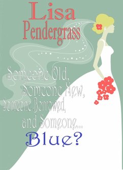 Someone Old, Someone New, Someone Borrowed And Someone... Blue? (eBook, ePUB) - Pendergrass, Lisa
