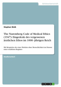 The Nuremberg Code of Medical Ethics (1947): Eingedenk des vergessenen ärztlichen Ethos im 1000- jährigen Reich