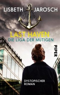 Die Liga der Mutigen / Last Haven Bd.2 - Jarosch, Lisbeth