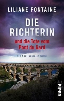 Die Richterin und die Tote vom Pont du Gard / Mathilde de Boncourt Bd.1 - Fontaine, Liliane