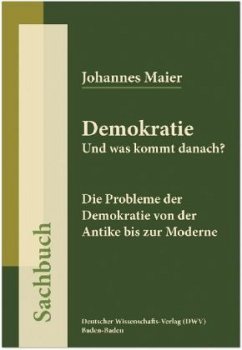 Demokratie. Und was kommt danach? - Maier, Johannes