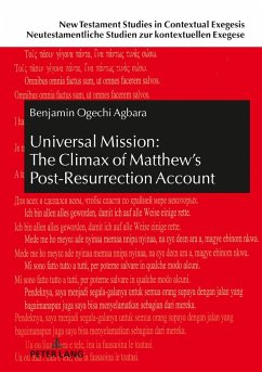 Universal Mission: The Climax of Matthew¿s Post-Resurrection Account - Agbara, Benjamin Ogechi