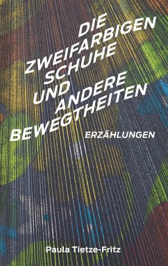 Die zweifarbigen Schuhe und andere Bewegtheiten - Tietze-Fritz, Paula