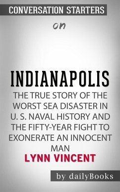 Indianapolis: The True Story of the Worst Sea Disaster in U.S. Naval History and the Fifty-Year Fight to Exonerate an Innocent Man by Lynn Vincent   Conversation Starters (eBook, ePUB) - dailyBooks
