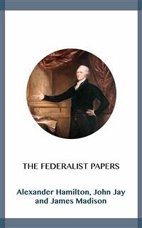 The Federalist Papers (eBook, ePUB) - Hamilton, Alexander; Jay, John; Madison, James