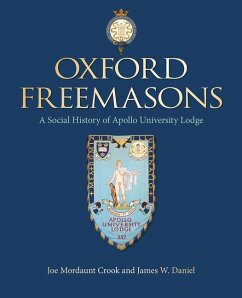 Oxford Freemasons: A Social History of Apollo University Lodge - Mordaunt Crook, Joe; Daniel, James