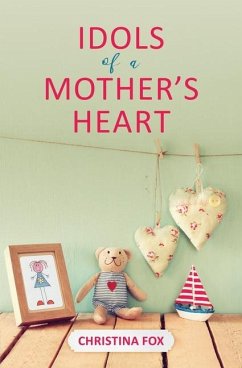 Idols of a Mother's Heart - Fox, Christina