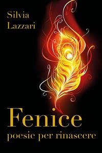 Fenice. Poesie per rinascere (eBook, PDF) - Lazzari, Silvia