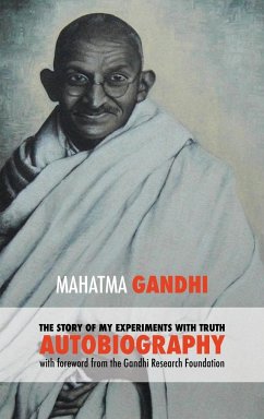 The Story of My Experiments with Truth - Mahatma Gandhi's Unabridged Autobiography - Mohandas K., Gandhi Mahatma