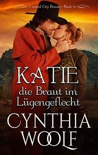 Katie, die Braut em Lugengeflecht, Central City Braute, Buch 4 (eBook, ePUB) - Woolf, Cynthia