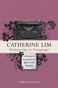 Romancing the Language: A Writer's Lasting Love Affair with English - Lim, Catherine