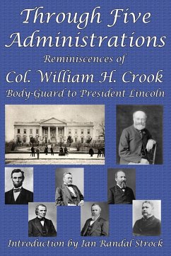 Through Five Administrations - Crook, William H.