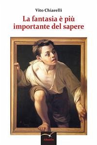 La fantasia è più importante del sapere (fixed-layout eBook, ePUB) - Chiarelli, Vito