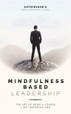 Mindfulness-Based Leadership: The Art of Being a Leader - Not Becoming One