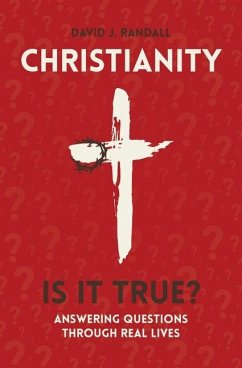 Christianity: Is It True?: Answering Questions Through Real Lives - Randall, David J.