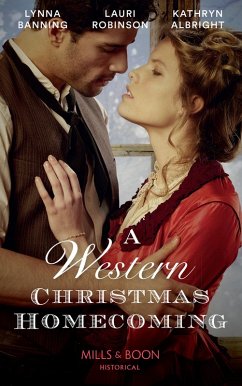 A Western Christmas Homecoming: Christmas Day Wedding Bells / Snowbound in Big Springs / Christmas with the Outlaw (Mills & Boon Historical) (eBook, ePUB) - Banning, Lynna; Robinson, Lauri; Albright, Kathryn