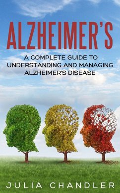 Alzheimer's: A Complete Guide to Understanding and Managing Alzheimer's Disease (eBook, ePUB) - Chandler, Julia
