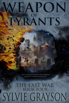 Weapon of Tyrants, The Last War: Book Four (eBook, ePUB) - Grayson, Sylvie